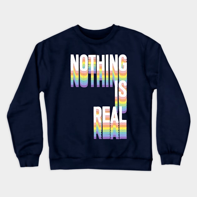 NOTHING IS REAL - Nihilism Statement Design Crewneck Sweatshirt by DankFutura